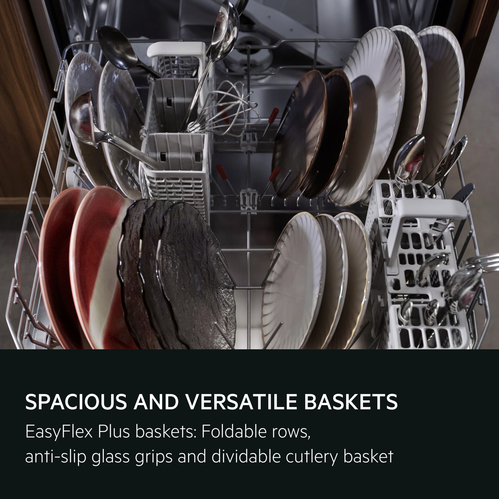 Spacious and versatile baskets. EasyFlex Plus baskets: Foldable rows, anti-slip glass grips and dividable cutlery basket.
