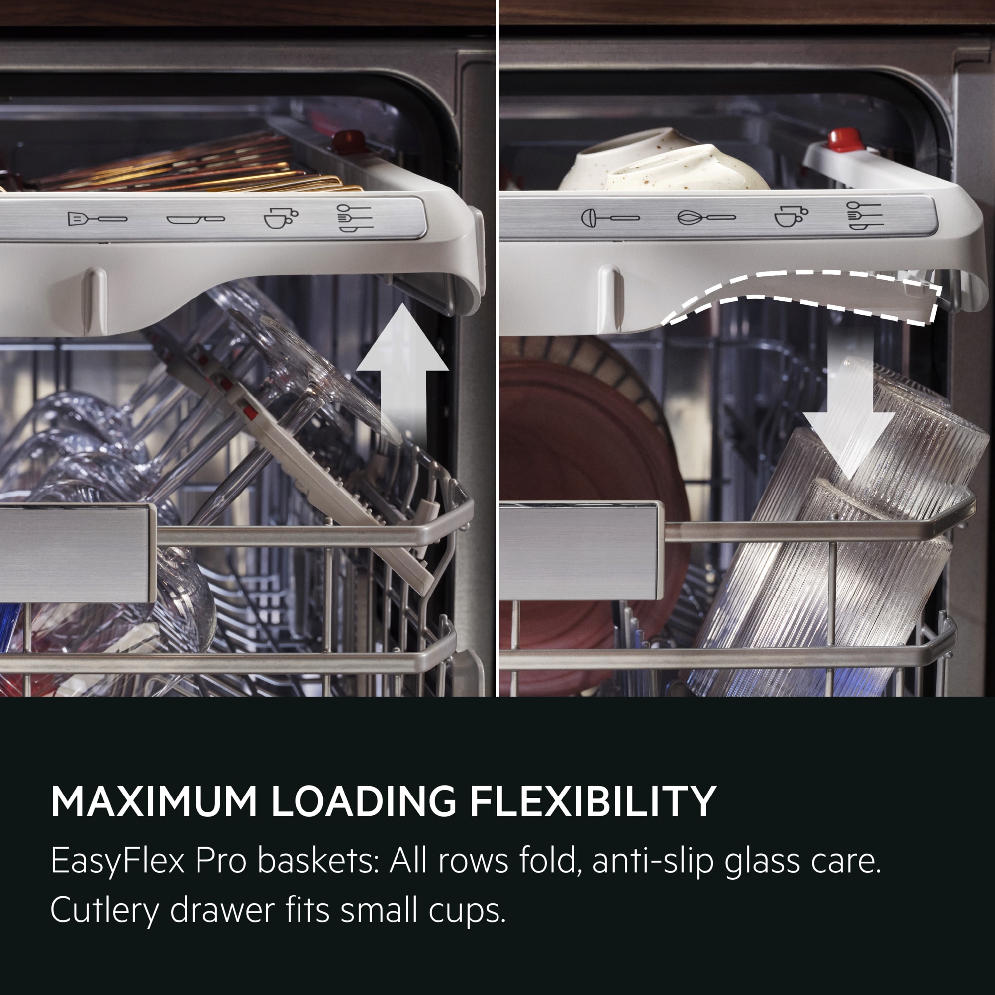 Maximum loading flexibility. EasyFlex Pro baskets: All rows fold, anti-slip glass grips and dividable cutlery basket.