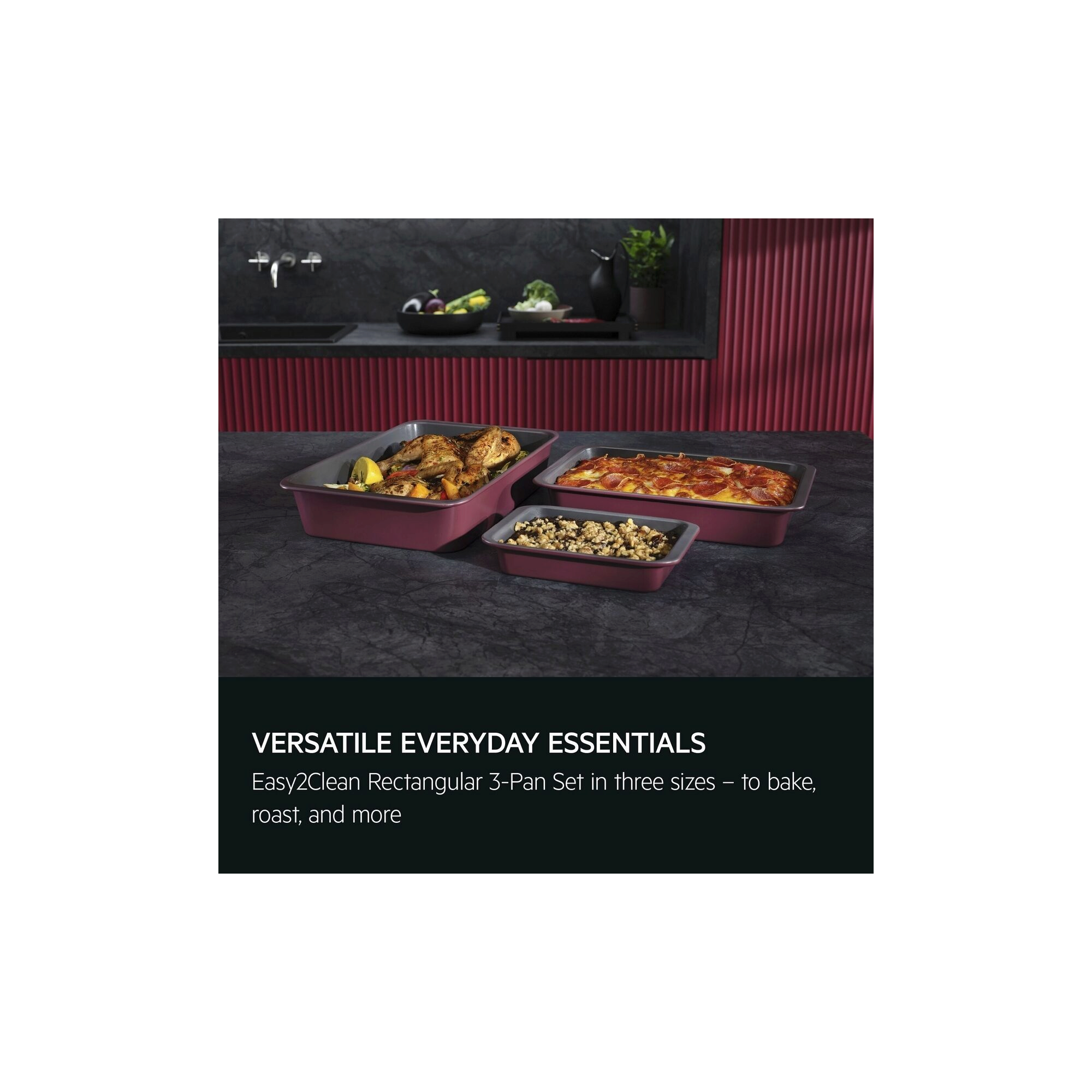 Versatile everyday essentials. Easy2Clean Rectangular 3-Pan Set in three sizes – to bake, roast, and more.