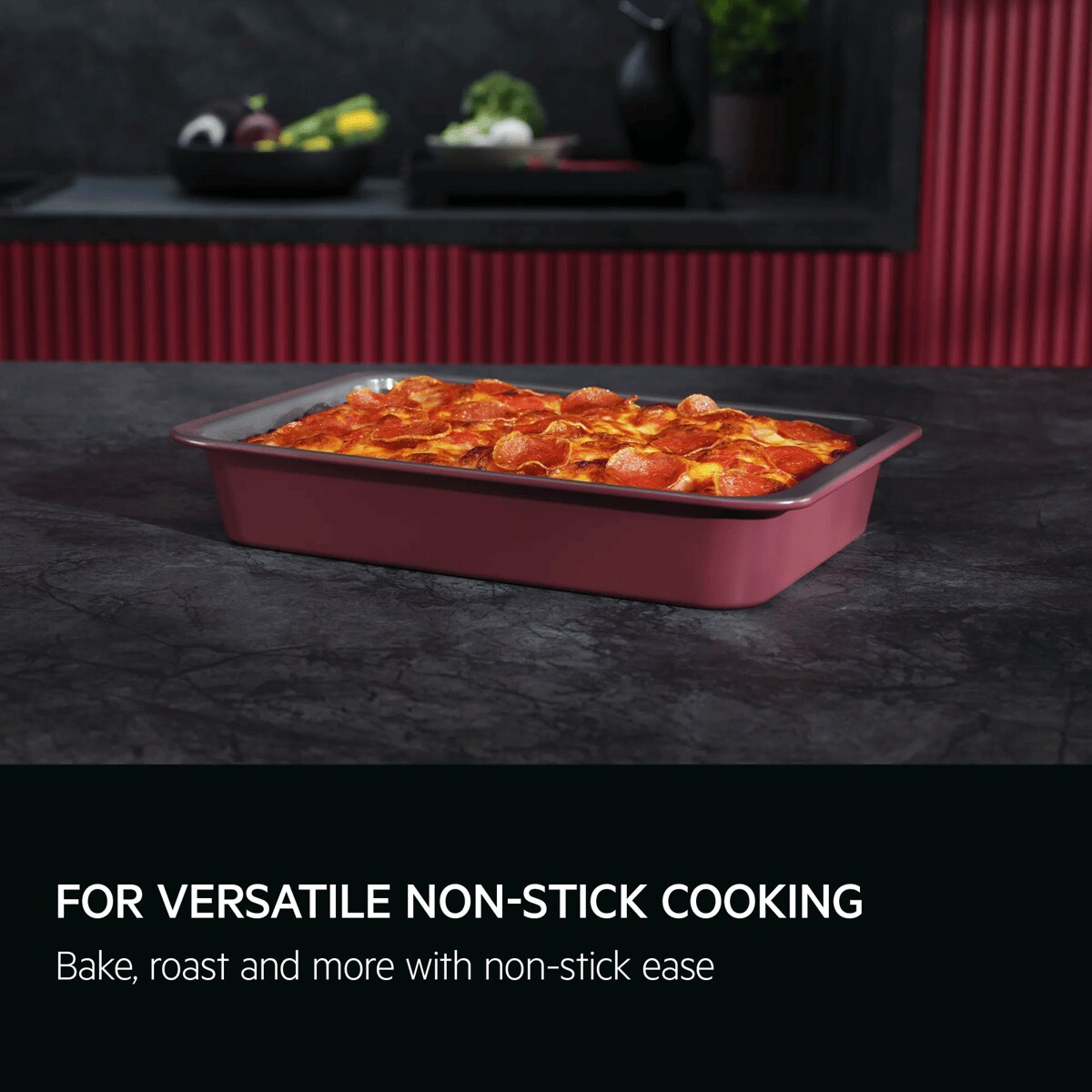 For versatile non-stick cooking. Bake, roast and more with non-stick ease.