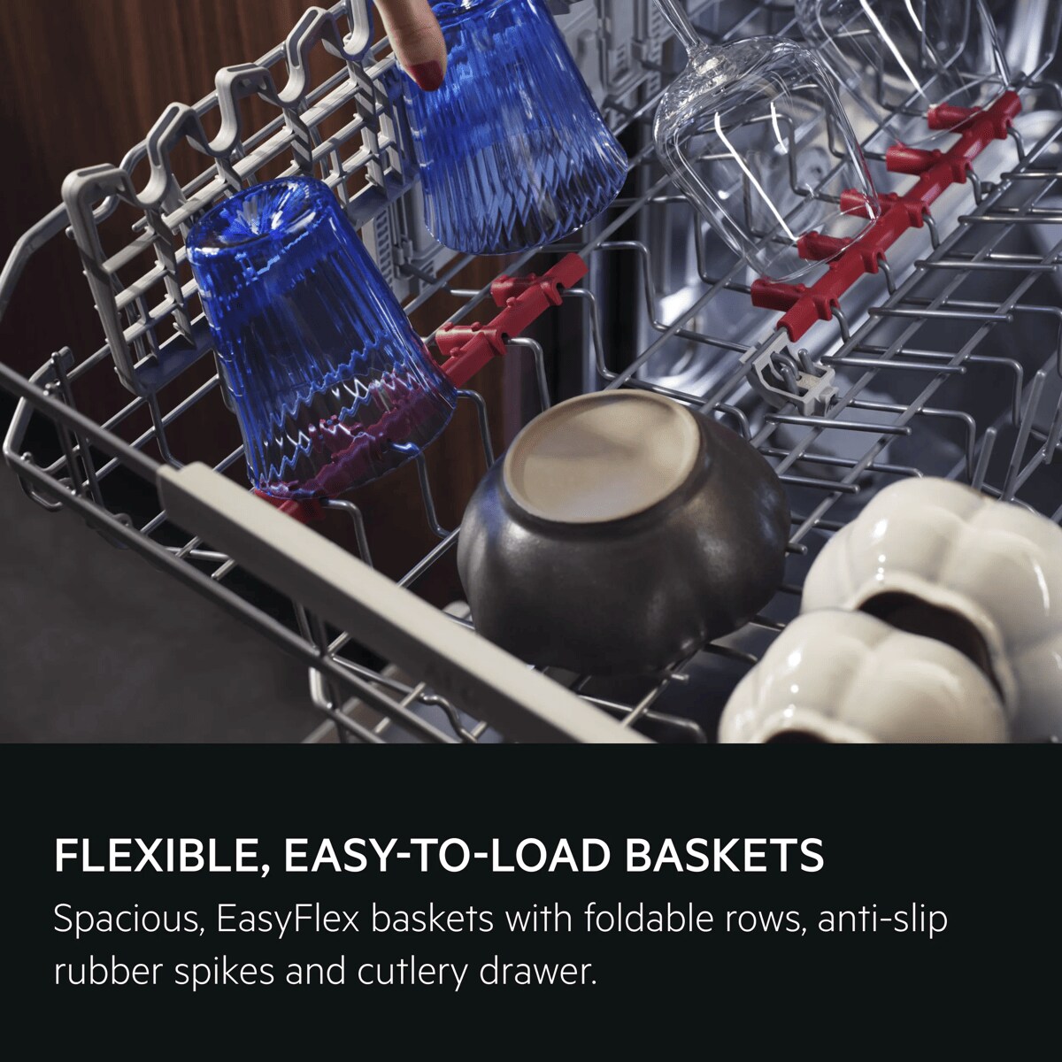 Flexible, easy-to-load baskets. Spacious EasyFlex baskets with foldable rows, anti-slip rubber spikes and cutlery drawer.