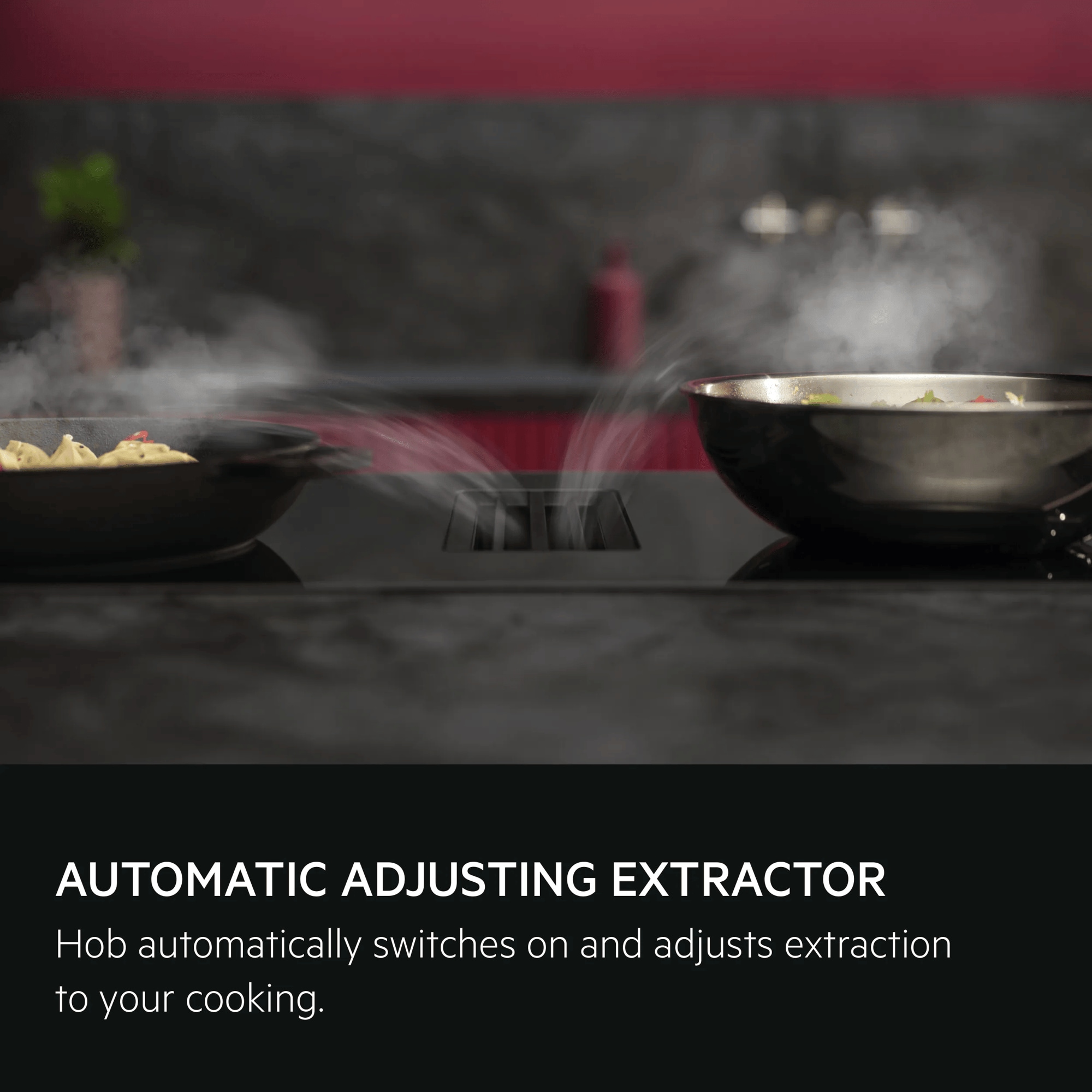 Automatic Extractor Control adjusts automatically when cooking.