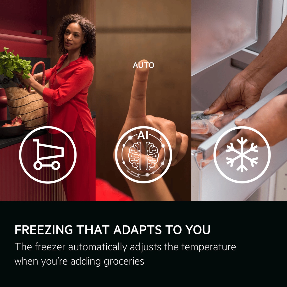 Freezing that adapts to you. The freezer automatically adjusts the temperature when you’re adding groceries.